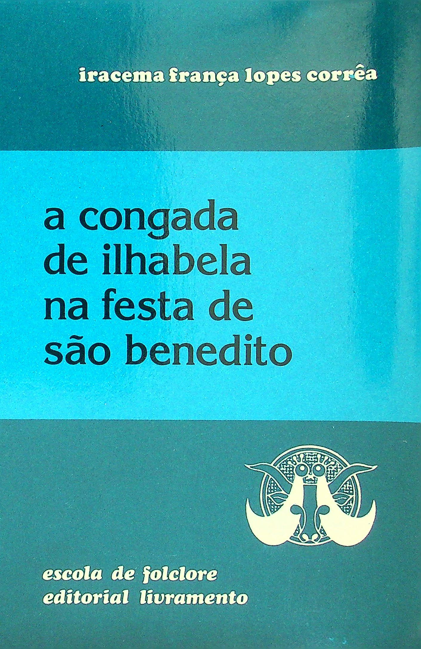 Capa de um livro nas cores verde e azul com dizeres em branco, onde se l&ecirc;: Iracema Fran&ccedil;a Lopes Corr&ecirc;a, a Congada de Ilhabela na festa de S&atilde;o Benedito, Escola de Folclore, Editorial Livramento.